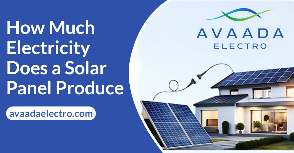 How Much Electricity Does a Solar Panel Produce